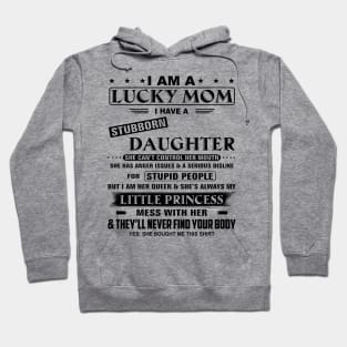 I Am A Lucky Mom I Have A Stubborn Daughter Funny Mother's Day Shirt Hoodie